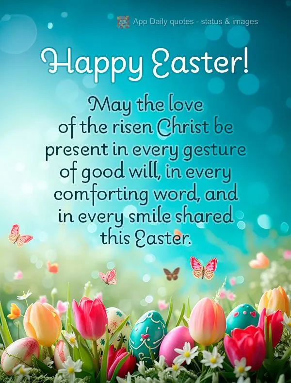 May the love of the risen Christ be present in every gesture of good will, in every comforting word, and in every smile shared this Easter. Happy Easter!...