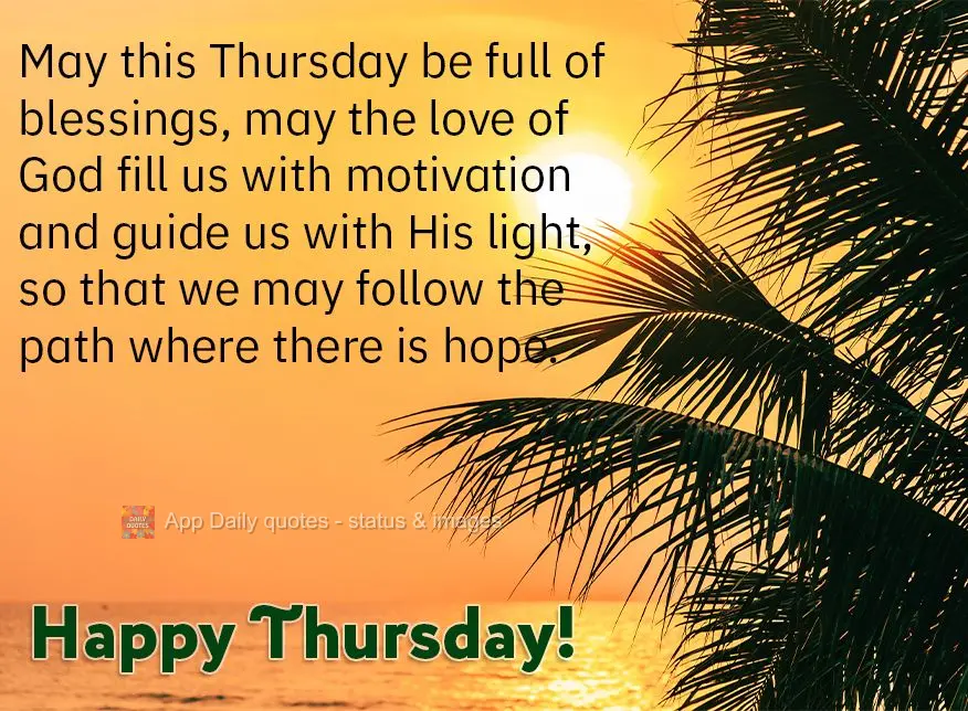May this Thursday be full of blessings, and may the love of God fill us with motivation and guide us with His light so that we may follow the path where ...