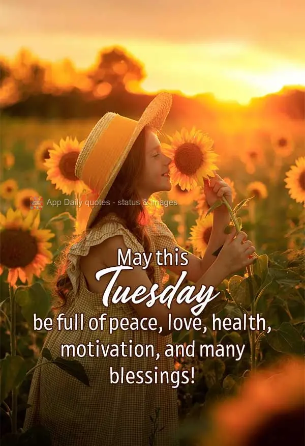 May this Tuesday be full of peace, love, health, motivation, and many blessings!
