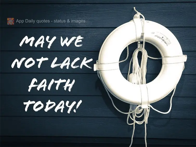 May we not lack faith today!