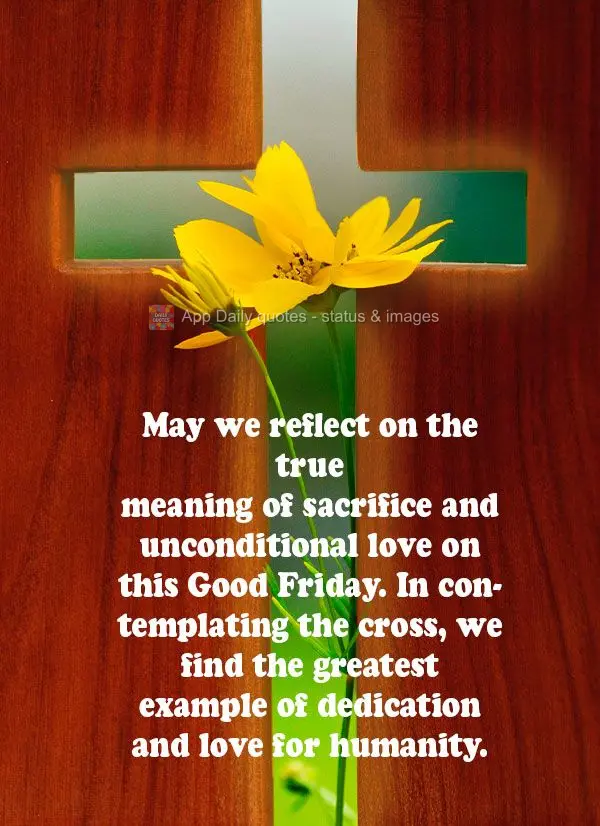 May we reflect on the true meaning of sacrifice and unconditional love on this Good Friday. In contemplating the cross, we find the greatest example of d...