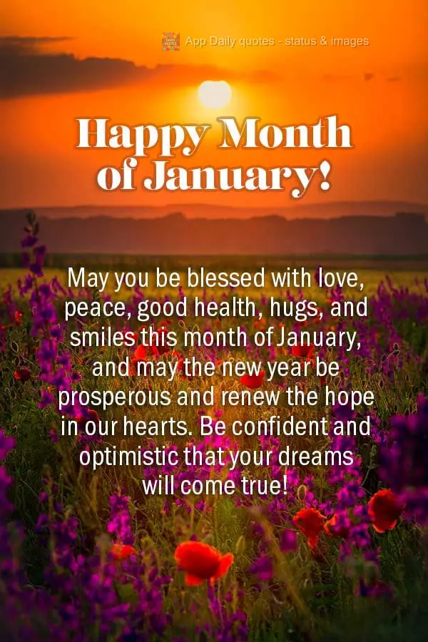 May you be blessed with love, peace, good health, hugs, and smiles this month of January, and may the new year be prosperous and renew the hope in our he...