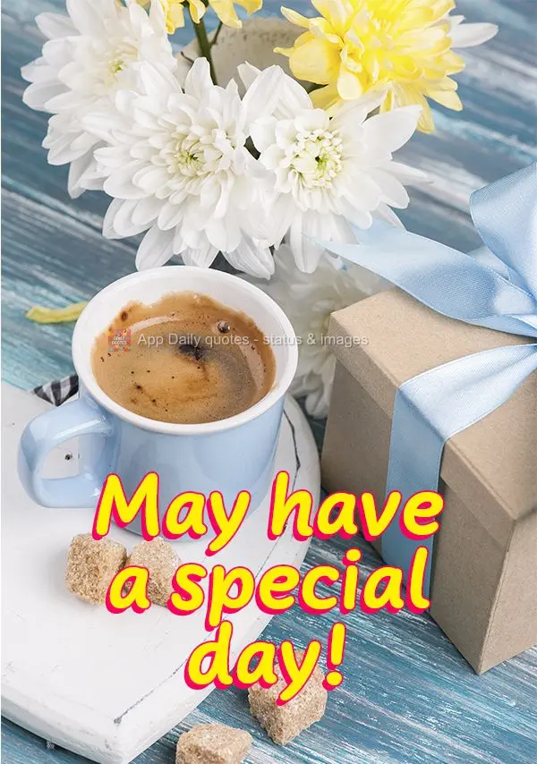 May you have a special day!