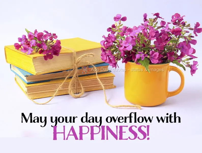 May your day burst with happiness!