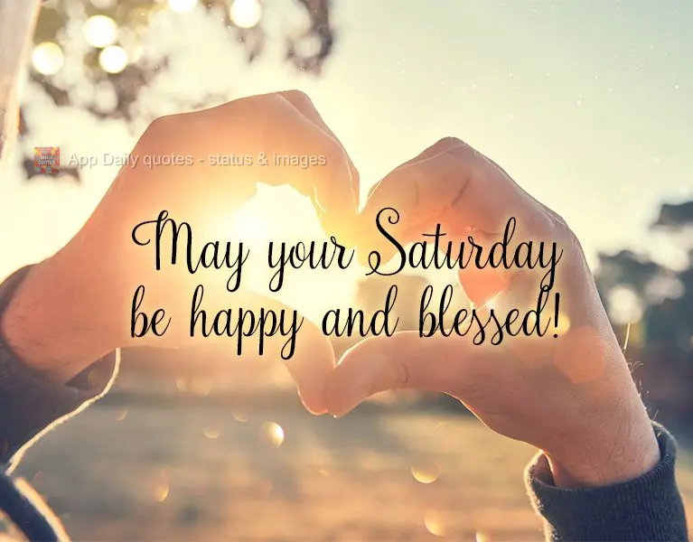 May your Saturday be happy and blessed!