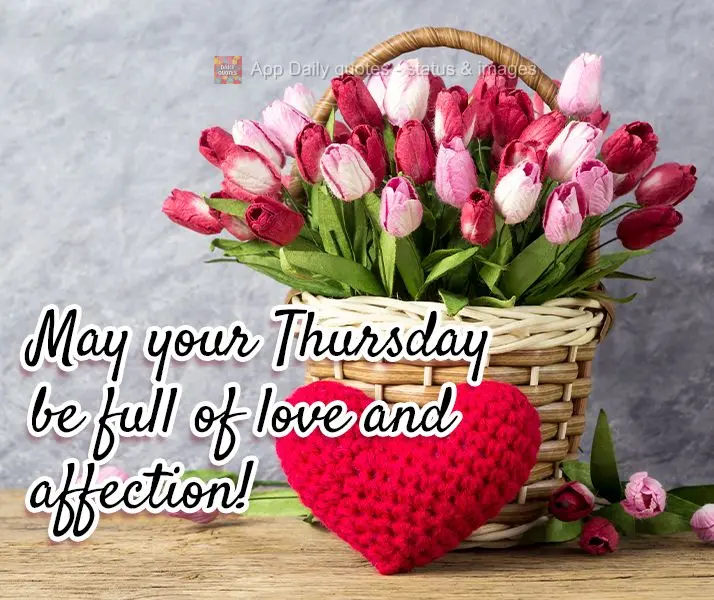 May your Thursday be full of love and affection!