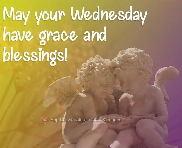 May your Wednesday be full of grace and blessings! 