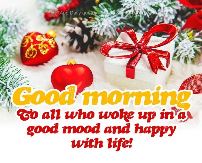 Good morning to all who woke up in a good mood, feeling happy with life!