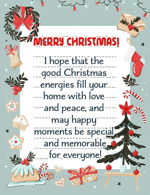 I hope that the good Christmas energies fill your home with love and peace, and may happy moments be special and memorable for everyone! Merry Christmas!...
