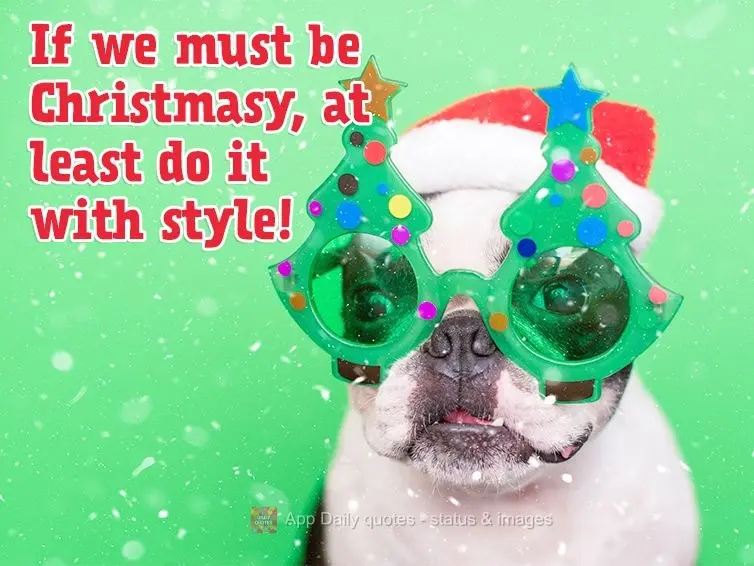 If we must be Christmasy, at least do it with style!