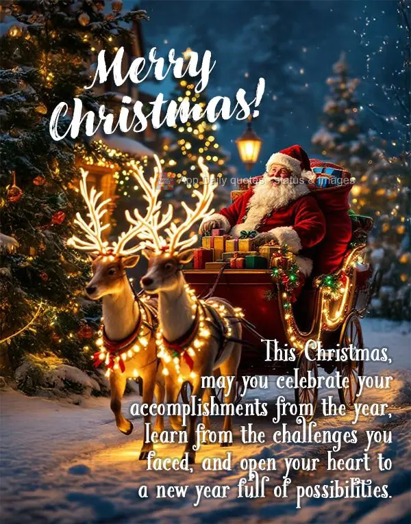 This Christmas, may you celebrate your accomplishments from the year, learn from the challenges you faced, and open your heart to a new year full of poss...