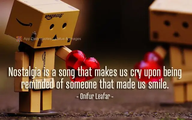Nostalgia is a song that makes us cry upon being reminded of someone that made us smile. Onifur Leafar