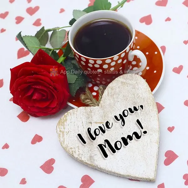 I love you, Mom!