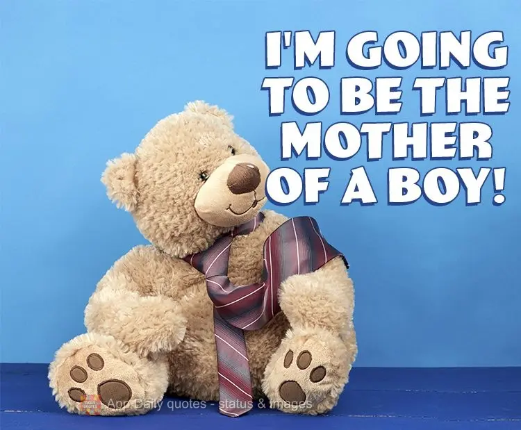 I'm going to be the mother of a boy!