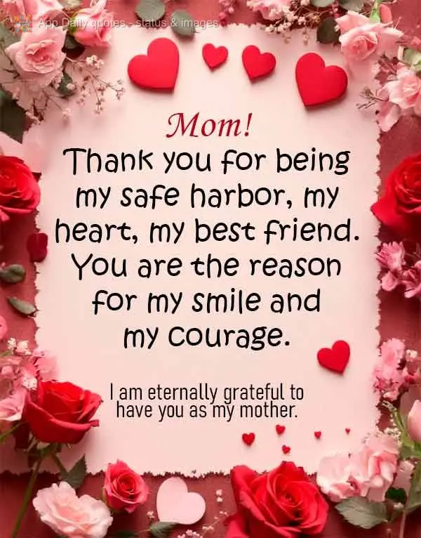 Mom! Thank you for being my safe harbor, my heart, my best friend. You are the reason for my smile and my courage. I am eternally grateful to have you as...