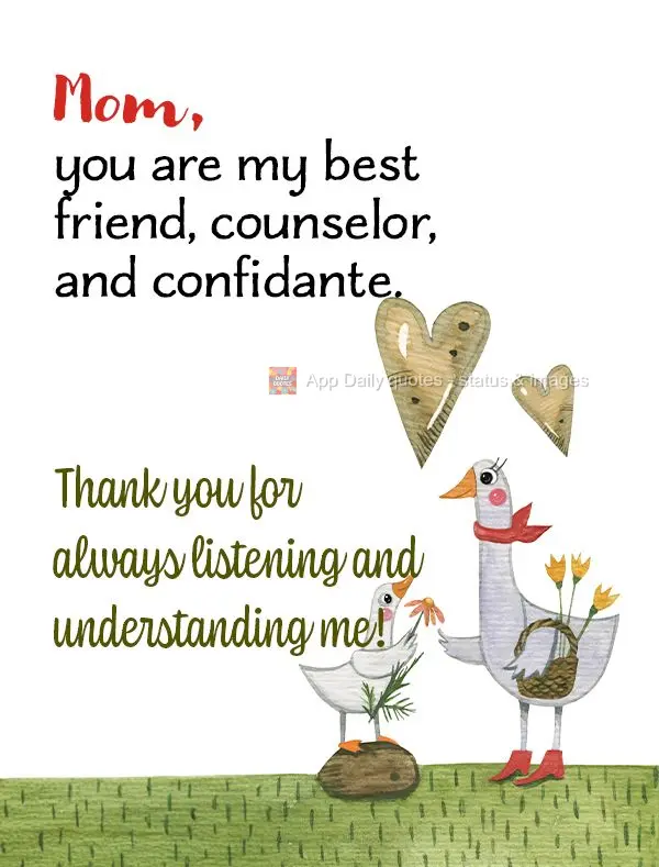 Mom, you are my best friend, counselor, and confidante. Thank you for always listening and understanding me!