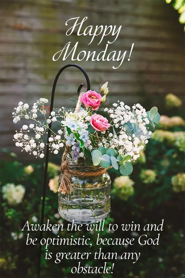 Awaken the will to overcome and be optimistic, because God is greater than any obstacle! Happy Monday! 