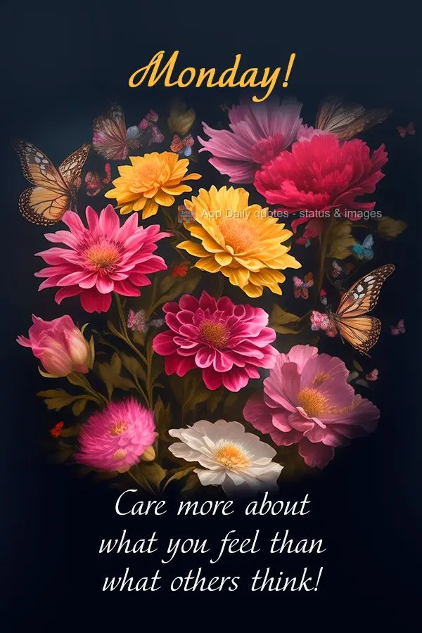 Care more about what you feel than what others think! Monday!