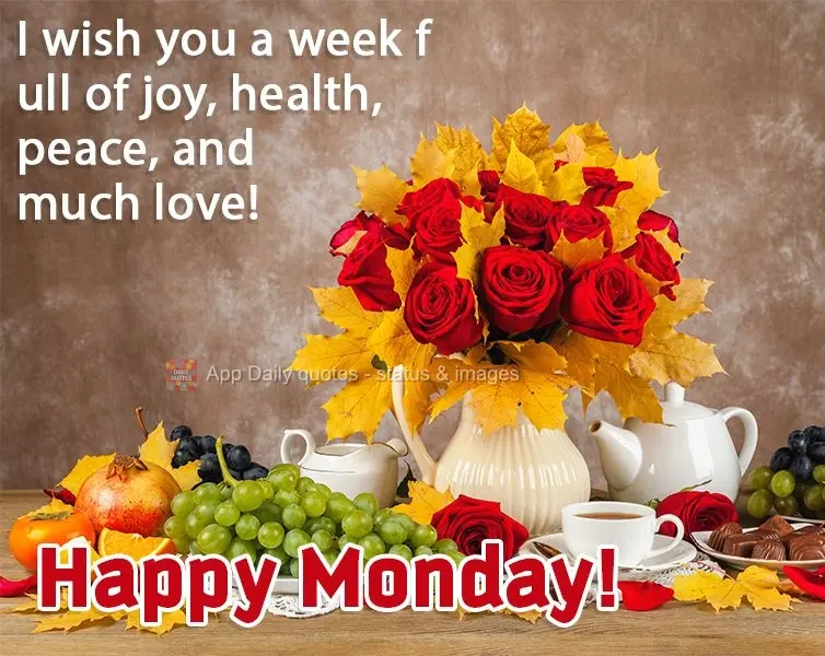 I wish you a week full of joy, good health, peace, and much love! Happy Monday!