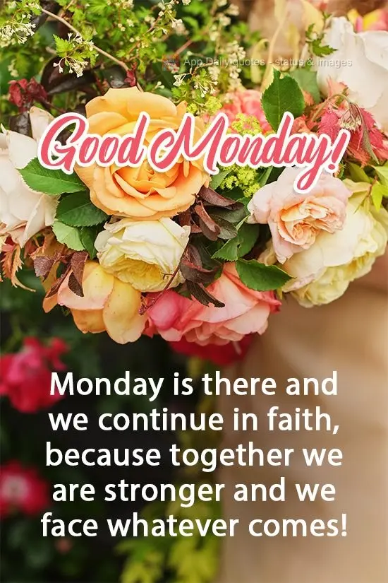 Monday is here and we continue in faith, because together we are stronger and we can face whatever comes! Have a good Monday!