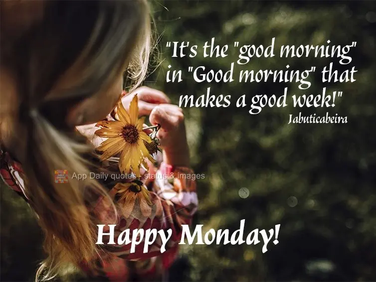 "It's the "good morning" in "Good morning" that makes a good week!" Happy Monday!  Jabuticabeira