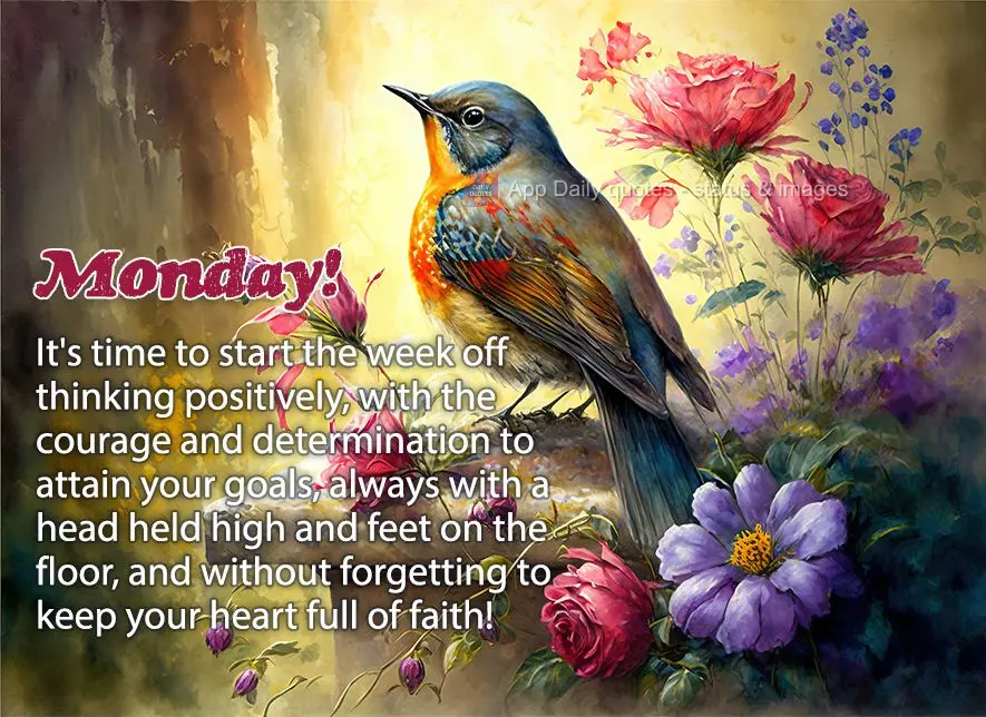 It's time to start the week off by thinking positively, with the courage and determination to attain your goals, always with a head held high and feet on...