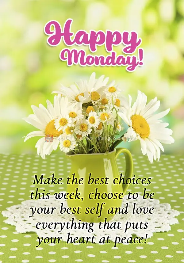 Make the best choices this week, choose to be your best self, and love everything that puts your heart at peace! Happy Monday!