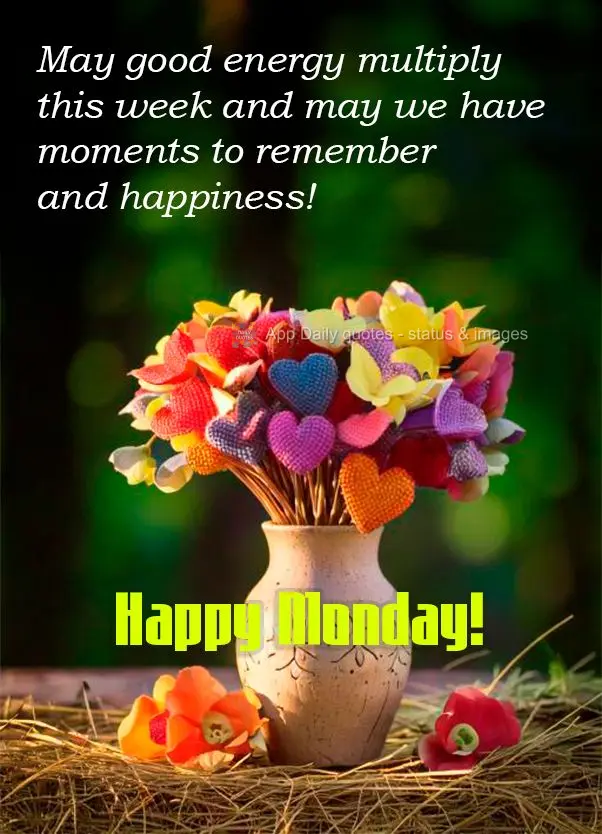 May good energy multiply this week and may we have moments to remember and happiness! Happy Monday!