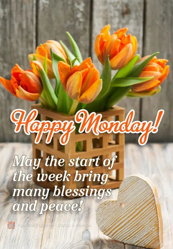 May the start of the week bring many blessings and peace! Happy Monday!