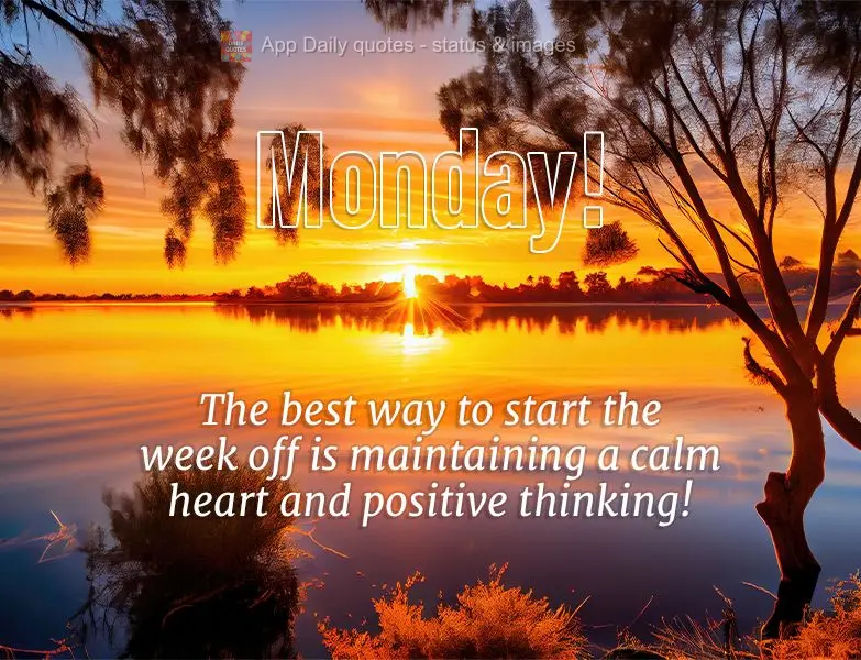 The best way to start the week off is maintaining a calm heart and positive thinking! Monday!