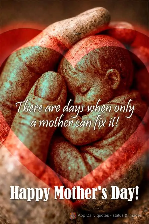 There are days when only a mother can fix it! Happy Mother's Day!