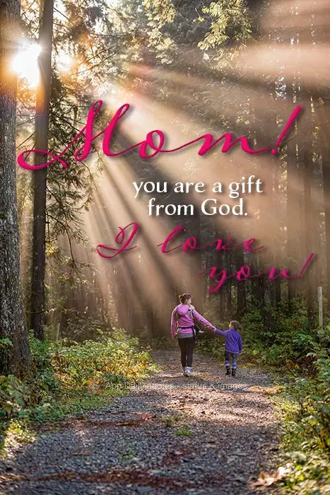 you are a gift from God. I love you! Mom!