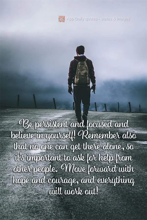 Be persistent, stay focused, and believe in yourself! Remember that no one can get there alone, so it's important to ask for help from other people. Move...