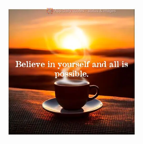 Believe in yourself and all is possible.