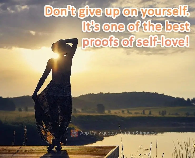 Don't give up on yourself. It's the best proof of self-love!