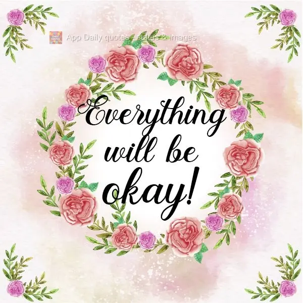 Everything will be okay! 