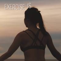 Exercise is therapy. It's being on top of your health, it's self love, and it's what gives meaning to life.