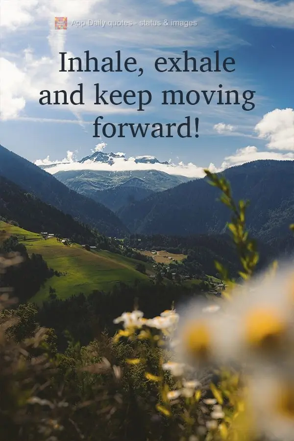 Inhale, exhale, and keep moving forward! 