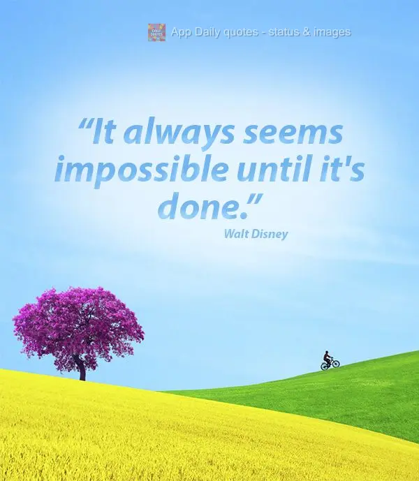 "It always seems impossible until it's done." Nelson Mandela