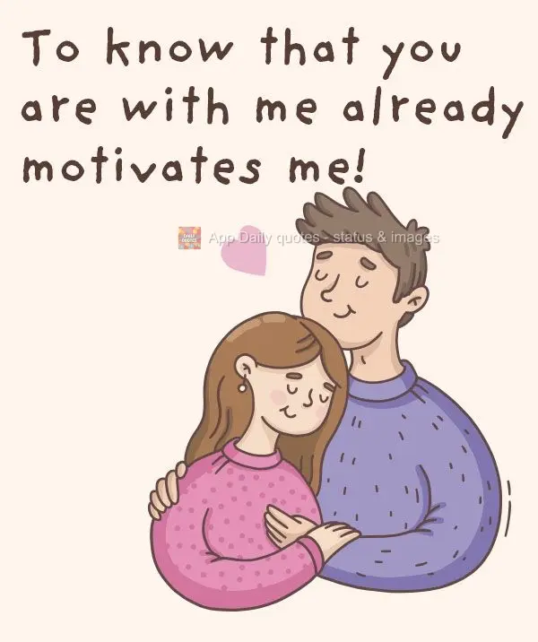 Just knowing that you are with me motivates me!