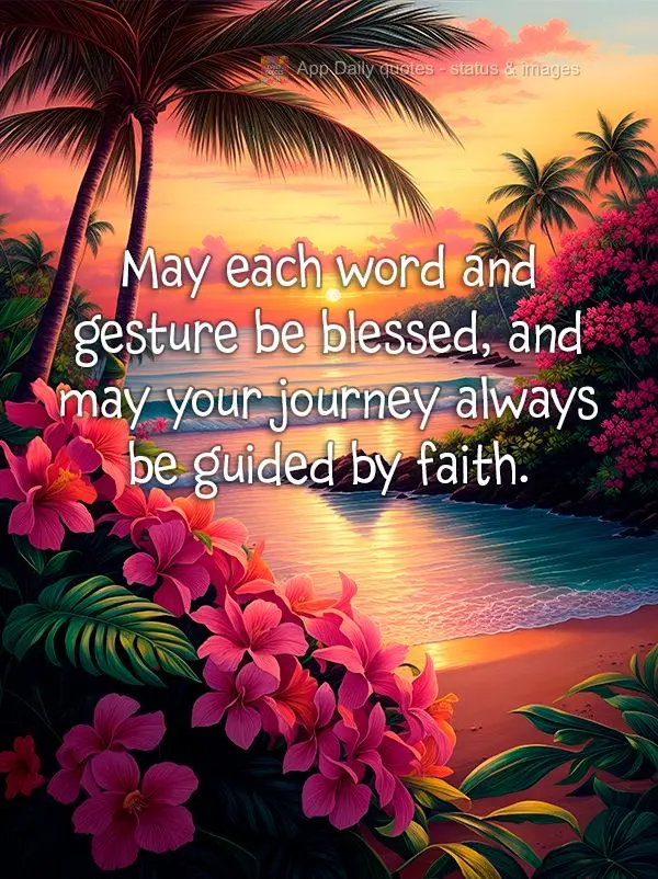 May each word and gesture be blessed, and may your journey always be guided by faith.