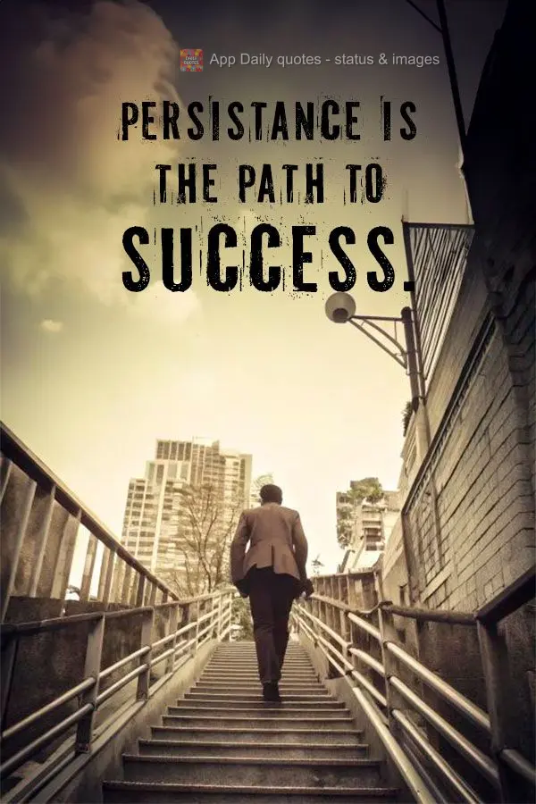 Persistance is the path to success.