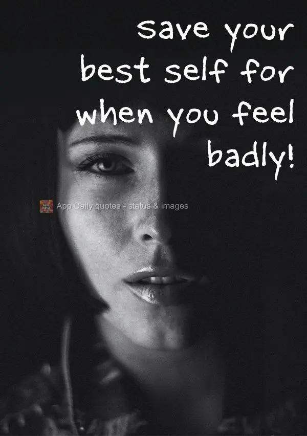 Save your best self for when you're not feeling great!