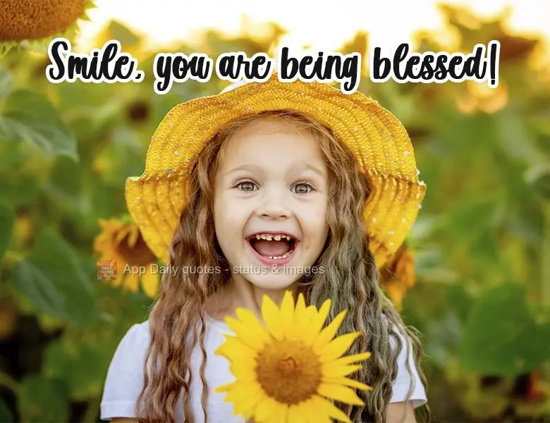 Smile, you are being blessed! 