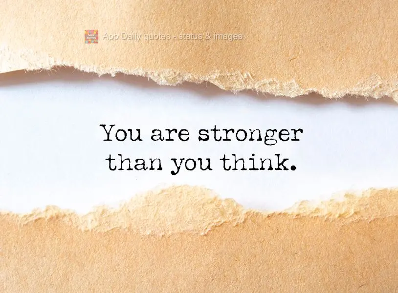 You are stronger than you think.