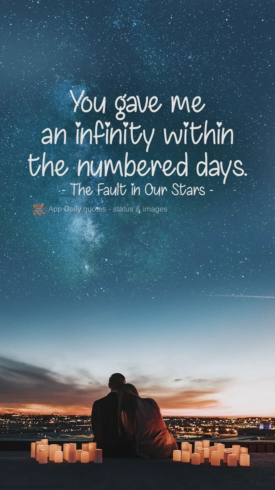 You gave me an infinity within the numbered days.  The Fault in Our Stars