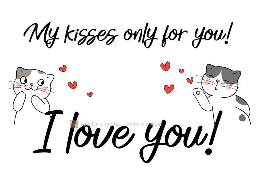 My kisses only for you! I love you!