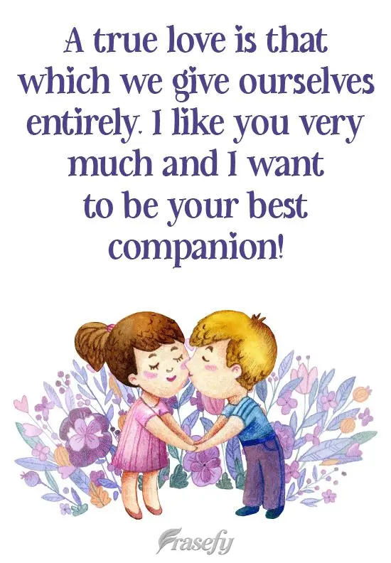Amor verdadeiro é aquele que a gente se entrega por inteiro. Gosto muito de você e quero ser o seu melhor companheiro!
