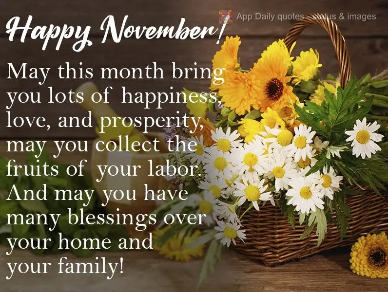 May this month bring you lots of happiness, love, and prosperity, may you reap the fruits of your labor, and may you receive many blessings for your home...