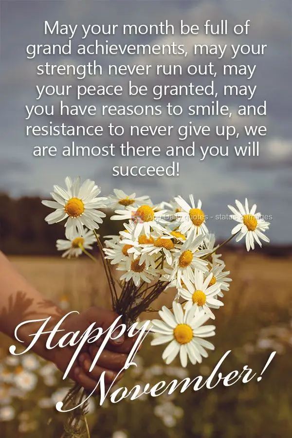 May your month be full of grand achievements, may your strength never run out, may your peace be granted, may you have reasons to smile, and may you resi...